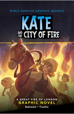 Kate and the City of Fire: A Great Fire of London Graphic Novel - Amy Rubinate