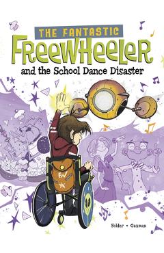 The Fantastic Freewheeler and the School Dance Disaster: A Graphic Novel - Yury Guzman