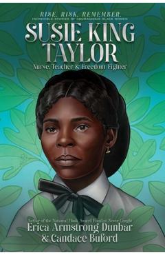 Susie King Taylor: Nurse, Teacher & Freedom Fighter - Erica Armstrong Dunbar