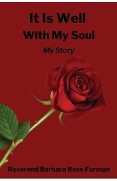 It Is Well With My Soul: My Story - Reverend Barbara Rose Furman