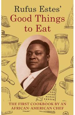 Rufus Estes\' Good Things to Eat: The First Cookbook by an African-American Chef (Dover Cookbooks) - Rufus Estes