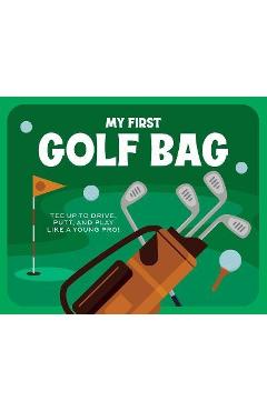 My First Golf Bag: Tee Up to Drive, Putt, and Play Like a Young Pro! - Applesauce Press