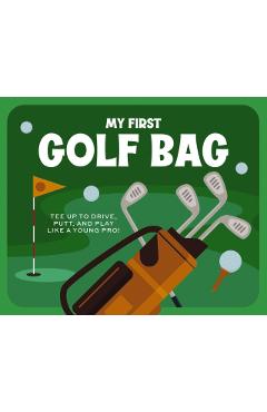 My First Golf Bag: Tee Up to Drive, Putt, and Play Like a Young Pro! - Applesauce Press