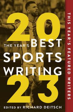The Year\'s Best Sports Writing 2023 - Richard Deitsch