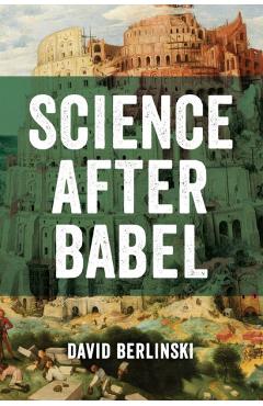 Science After Babel - David Berlinski