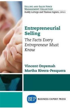 Entrepreneurial Selling: The Facts Every Entrepreneur Must Know - Vincent Onyemah