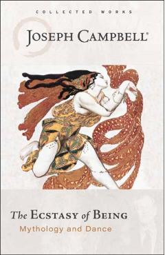 The Ecstasy of Being: Mythology and Dance - Joseph Campbell