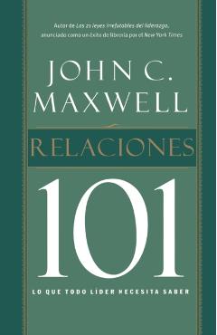 Relaciones 101: Lo Que Todo Lider Necesita Saber = Relationships 101 = Relationships 101 - John C. Maxwell