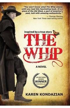 The Whip: A Novel Inspired by the Story of Charley Parkhurst - Karen Kondazian
