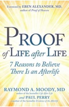 Proof of Life After Life: 7 Reasons to Believe There Is an Afterlife - Raymond Moody