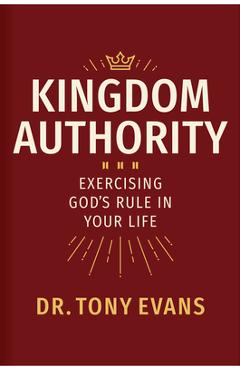Kingdom Authority: Exercising God\'s Rule in Your Life - Tony Evans