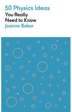 50 Physics Ideas You Really Need to Know - Joanne Baker
