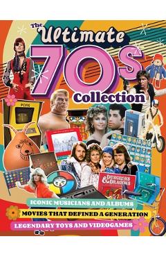 The Ultimate 70s Collection: Iconic Musicians and Albums, Movies That Defined a Generation, Legendary Toys and Videogames - John Romero