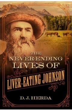 The Never-Ending Lives of Liver-Eating Johnson - D. J. Herda