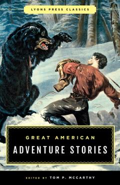 Great American Adventure Stories: Lyons Press Classics - Tom Mccarthy - Imagine 1