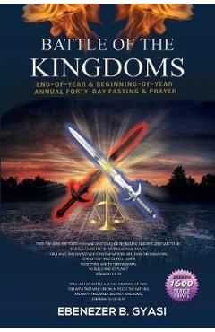 Battle of the Kingdoms: End-of-Year & Beginning-of-Year Annual Forty-Day Fasting & Prayer - Ebenezer B. Gyasi