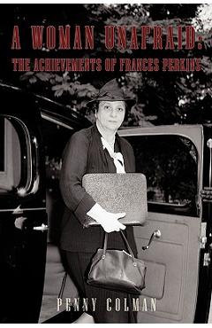 A Woman Unafraid: The Achievements of Frances Perkins - Colman Penny Colman