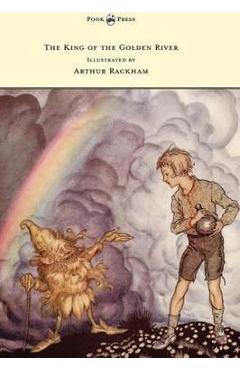 The King of the Golden River - Illustrated by Arthur Rackham - John Ruskin