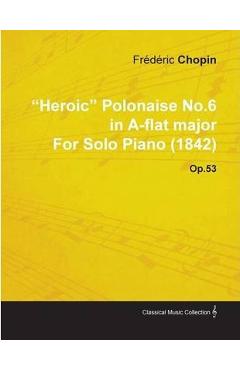 Heroic polonaise no.6 in a-flat major by frèdèric chopin for solo piano (1842) op.53 - frédéric chopin