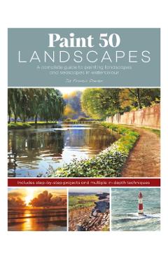 Paint 50 Landscapes: A Complete Watercolour Workshop for Landscape Painting - Joe Francis Dowden