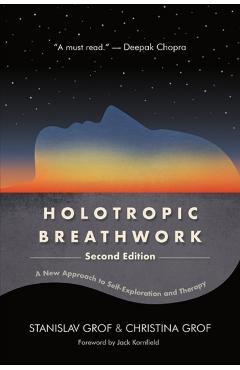 Holotropic Breathwork, Second Edition: A New Approach to Self-Exploration and Therapy - Stanislav Grof