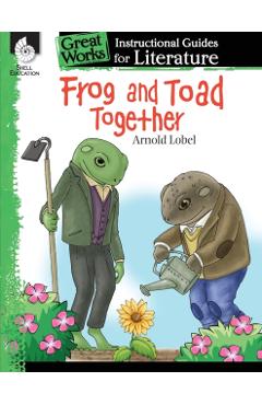 Frog and Toad Together: An Instructional Guide for Literature: An Instructional Guide for Literature - Emily R. Smith