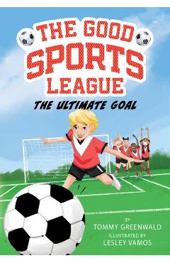 The Ultimate Goal (Good Sports League #1) - Tommy Greenwald