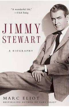 Jimmy Stewart: A Biography - Marc Eliot