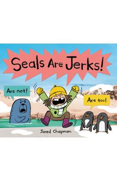 Seals Are Jerks! - Jared Chapman