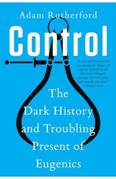 Control: The Dark History and Troubling Present of Eugenics - Adam Rutherford