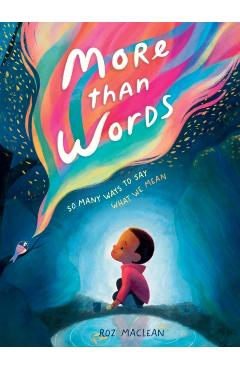 More Than Words: So Many Ways to Say What We Mean - Roz Maclean