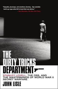 The Dirty Tricks Department: Stanley Lovell, the Oss, and the Masterminds of World War II Secret Warfare - John Lisle