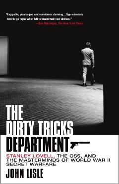 The Dirty Tricks Department: Stanley Lovell, the Oss, and the Masterminds of World War II Secret Warfare - John Lisle