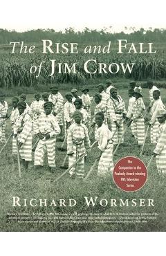 The Rise and Fall of Jim Crow - Richard Wormser