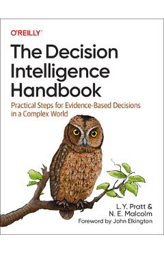 The Decision Intelligence Handbook: Practical Steps for Evidence-Based Decisions in a Complex World - Lorien Pratt