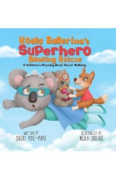 Koala Ballerina\'s Superhero Bowling Rescue - Sheri Poe-pape