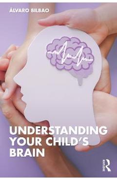 Understanding Your Child\'s Brain - Álvaro Bilbao