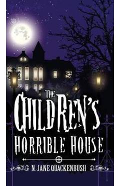 The Children\'s Horrible House - N. Jane Quackenbush