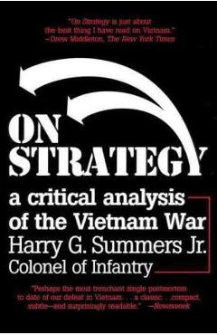 On Strategy: A Critical Analysis of the Vietnam War - Harry G. Summers