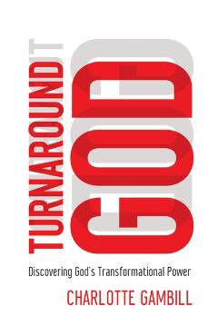 Turnaround God: Discovering God's Transformational Power - Charlotte Gambill