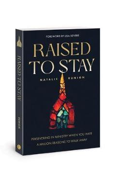 Raised to Stay: Persevering in Ministry When You Have a Million Reasons to Walk Away - Natalie Runion