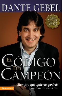 El Código del Campeón Nueva Edición: Siempre Que Quieras Podrás Cambiar Tu Estrella - Dante Gebel