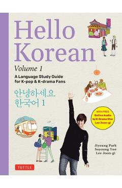 Hello Korean Volume 1: The Language Study Guide for K-Pop and K-Drama Fans with Online Audio Recordings by K-Drama Star Lee Joon-Gi! - Jiyoung Park
