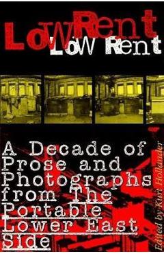 Low Rent: A Decade of Prose and Photographs from the Portable Lower East Side - Kurt Hollander