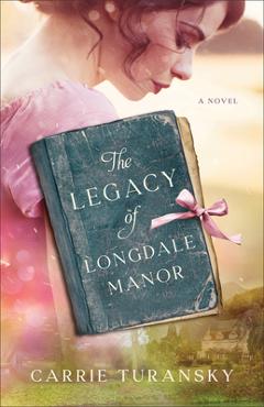 The Legacy of Longdale Manor - Carrie Turansky