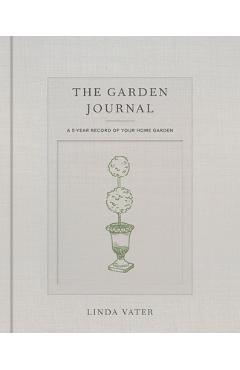 The Garden Journal: A 5-Year Record of Your Home Garden - Linda Vater