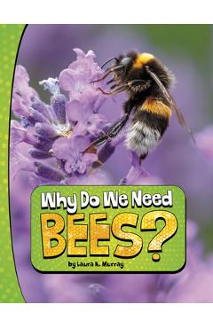 Why Do We Need Bees? - Laura K. Murray