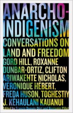 Anarcho-Indigenism: Conversations on Land and Freedom - Francis Dupuis-déri