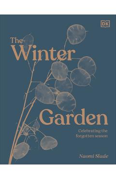 The Winter Garden: Celebrate the Forgotten Season - Dk