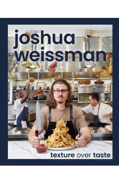 Joshua Weissman: Texture Over Taste - Joshua Weissman